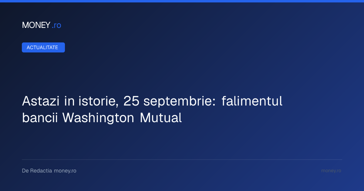 Falimentul băncii Washington Mutual: Cel mai mare colaps al unei instituții de economii din SUA