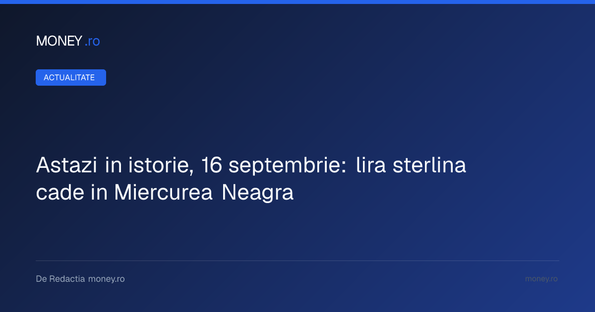 Miercurea Neagră în istoria economică: Când Marea Britanie a pierdut bătălia cu lira sterlină